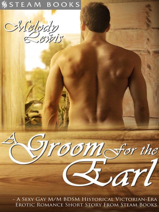 Title details for A Groom For the Earl--A Sexy Gay M/M BDSM Historical Victorian-Era Erotic Romance Short Story From Steam Books by Melody Lewis - Available